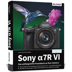 Sony alpha 7R VI - Das umfangreiche Praxisbuch zu Ihrer Profi-Kamera, Ratgeber von Christian Sänger, Kyra Sänger