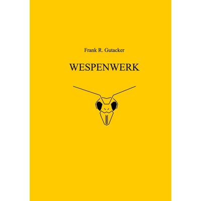 WESPENWERK, Taschenbuch von Frank-Ringo Gutacker, BoD – Books on Demand, 978-3-7519-9395-1