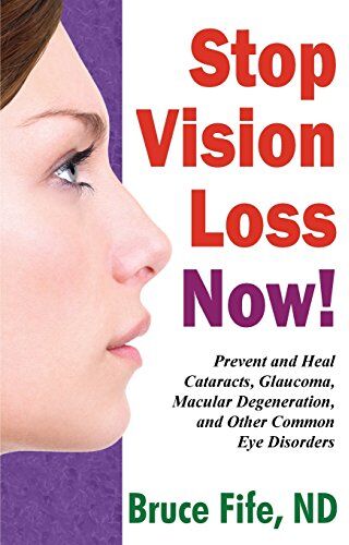 Bruce Fife - Stop Vision Loss Now!: Prevent and Heal Cataracts, Glaucoma, Macular Degeneration, and Other Common Eye Disorders - Preis vom 19.10.2026 19:33:35 h