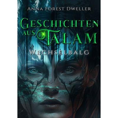 Geschichten aus Talam, Taschenbuch von Anna Forest Dweller, Tolino Media, 978-3-7546-6360-8