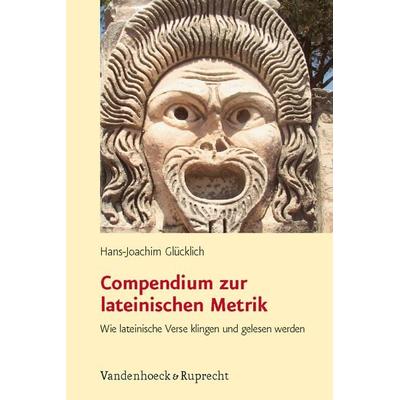 Compendium zur lateinischen Metrik, Taschenbuch von Hans-Joachim Glücklich, Vandenhoeck + Ruprecht, 978-3-525-25321-2