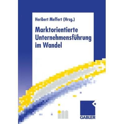Marktorientierte Unternehmensführung im Wandel, Taschenbuch von , Betriebswirtschaftlicher Verlag Gabler, 978-3-322-84426-2