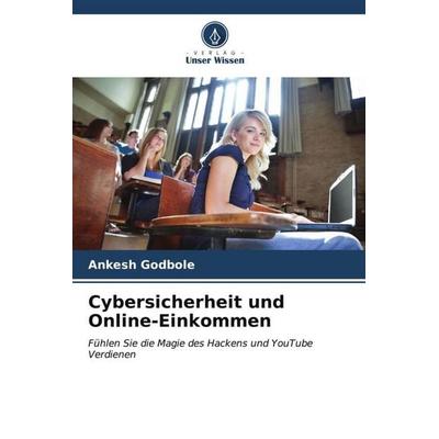 Cybersicherheit und Online-Einkommen, Taschenbuch von Ankesh Godbole, Verlag Unser Wissen, 978-620-6-54992-5