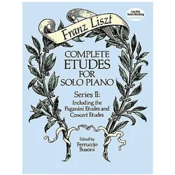 Complete Etudes for Solo Piano, Series II: Including the Paganini Etudes and Concert Etudes, Fachbücher von Franz Liszt