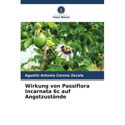 Wirkung von Passiflora Incarnata 6c auf Angstzustände, Taschenbuch von Agustin Antonio Corona Zavala, Verlag Unser Wissen, 978-620-6-12657-7