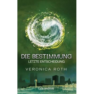 Letzte Entscheidung / Die Bestimmung Band 3, Taschenbuch von Veronica Roth, Goldmann