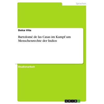 Bartolomé de las Casas im Kampf um Menschenrechte der Indios, Taschenbuch von Dolce Vita, GRIN, 978-3-640-79723-3