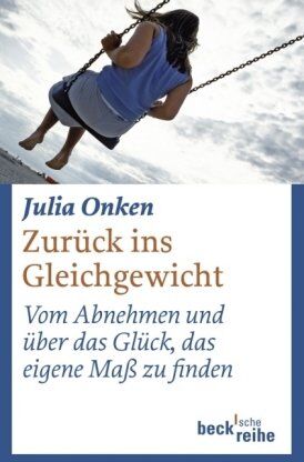 Julia Onken - Zurück ins Gleichgewicht. Vom Abnehmen und über das Glück, das eigene Maß zu finden - Preis vom 01.10.2026 17:08:56 h