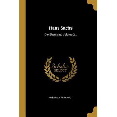 Hans Sachs: Der Ehestand, Volume 2..., Taschenbuch von Friedrich Furchau, Creative Media Partners, LLC, 978-0-341-21833-3