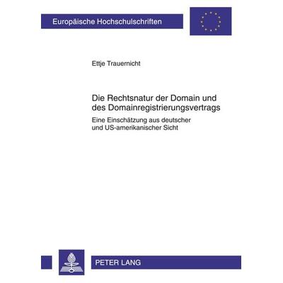 Die Rechtsnatur der Domain und des Domainregistrierungsvertrags, Taschenbuch von Ettje Trauernicht, Peter Lang GmbH, Internationaler Verlag der