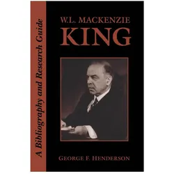 W.L. Mackenzie King: A Bibliography and Research Guide, Sachbücher von George F. Henderson