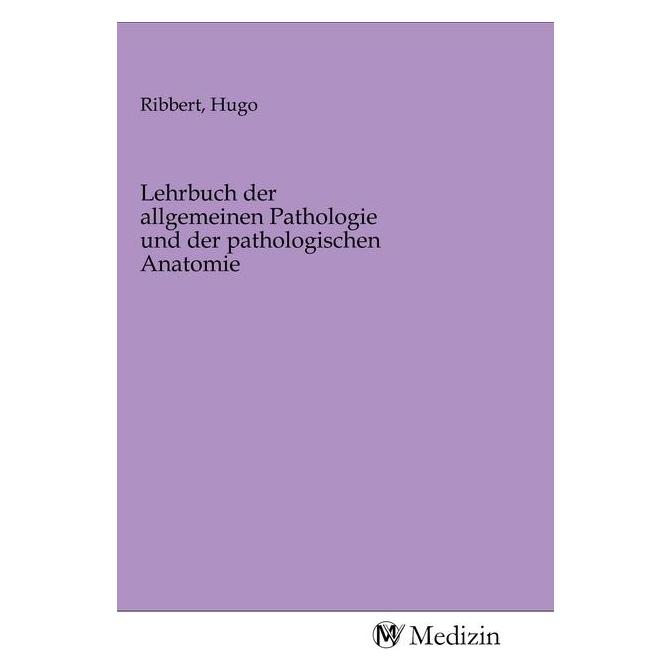 MV-Medizin Lehrbuch der allgemeinen Pathologie und der pathologischen Anatomie (Deutsch, Softcover, Hugo Ribbert) (56143713)