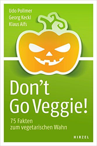 Udo Pollmer - Don't Go Veggie!: 75 Fakten zum vegetarischen Wahn - Preis vom 02.10.2026 23:42:20 h
