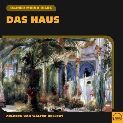Das Haus - Rainer Maria Rilke, Audio, 9783991555919
