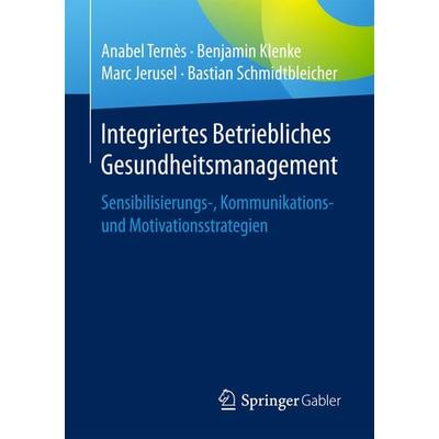 Integriertes Betriebliches Gesundheitsmanagement, Taschenbuch von Anabel Ternès,Benjamin Klenke,Marc Jerusel,Bastian Schmidtbleicher, Springer