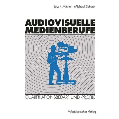 Audiovisuelle Medienberufe, Taschenbuch von Michael Schenk, VS Verlag für Sozialwissenschaften, 978-3-531-12481-0