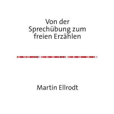 Von der Sprechübung zum freien Erzählen, Taschenbuch von Martin Ellrodt, Epubli, 978-3-7375-9242-0