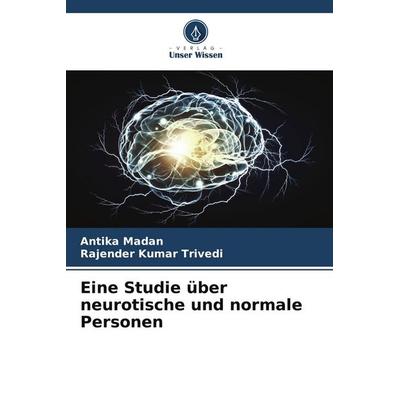 Eine Studie über neurotische und normale Personen, Taschenbuch von Antika Madan,Rajender Kumar Trivedi, Verlag Unser Wissen