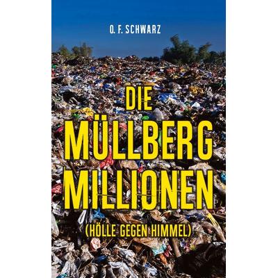Die Müllberg-Millionen, Taschenbuch von O. F. Schwarz, BoD – Books on Demand, 978-3-7578-2983-4