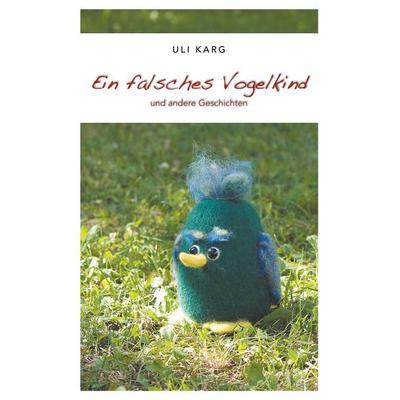 Ein falsches Vogelkind, Taschenbuch von Uli Karg, BoD – Books on Demand, 978-3-7528-5678-1