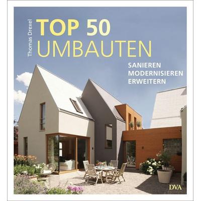 TOP 50 Umbauten - Sanieren, modernisieren, erweitern, Gebundene Ausgabe von Thomas Drexel, Dva, 978-3-421-04015-2