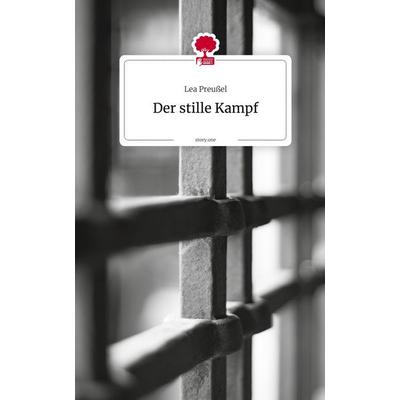 Der stille Kampf. by story.one, Gebundene Ausgabe von Lea Preussel, Storylution, 978-3-7118-0324-5