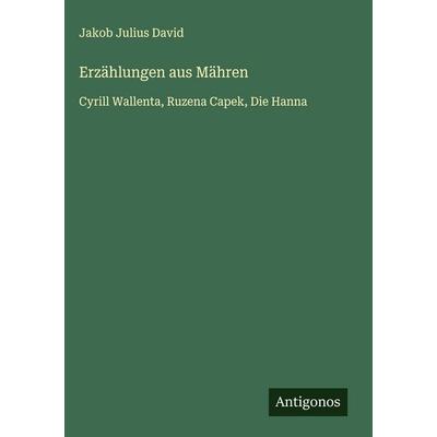 Erzählungen aus Mähren, Gebundene Ausgabe von Jakob Julius David, Antigonos Verlag, 978-3-563-41793-5