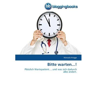 Knigge, M: Bitte warten...!, Taschenbuch von Manuela Knigge, Bloggingbooks, 978-3-8417-7066-0