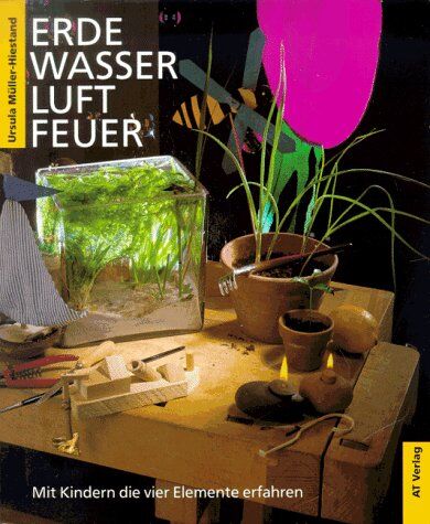 Ursula Müller-Hiestand - Erde, Wasser, Luft, Feuer: Mit Kindern die vier Elemente erfahren - Preis vom 13.10.2026 19:28:25 h