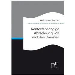 Kontextabhängige Abrechnung von mobilen Diensten, Fachbücher von Waldemar Janzen