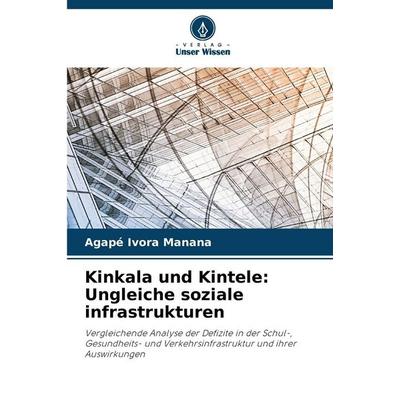 Kinkala und Kintele: Ungleiche soziale infrastrukturen, Taschenbuch von Agapé Ivora Manana, Verlag Unser Wissen, 978-620-9-84220-7
