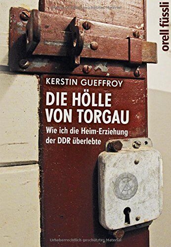 Kerstin Gueffroy - Die Hölle von Torgau: Wie ich die Heim-Erziehung der DDR überlebte - Preis vom 16.10.2026 11:41:07 h