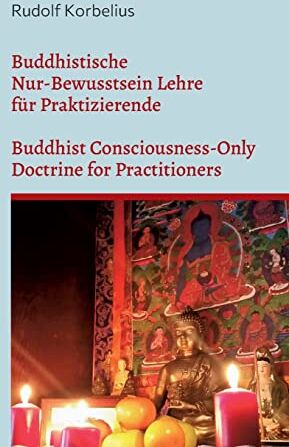 Rudolf Korbelius - Buddhistische Nur-Bewusstsein Lehre für Praktizierende / Buddhist Consciousness-Only Doctrine for Practitioners: Yogacara Anweisungen, das ... Samdhinirmocanasutra and 100 Dharma Doctrine - Preis vom 30.09.2026 09:01:18 h