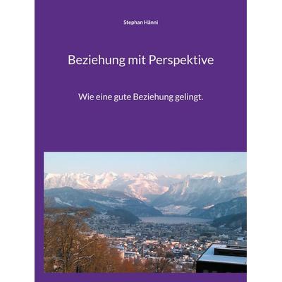 Beziehung mit Perspektive, Gebundene Ausgabe von Stephan Hänni, BoD – Books on Demand, 978-3-7557-7975-9