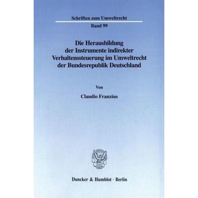 Die Herausbildung der Instrumente indirekter Verhaltenssteuerung im Umweltrecht der Bundesrepublik Deutschland., Taschenbuch von Claudio Franzius,