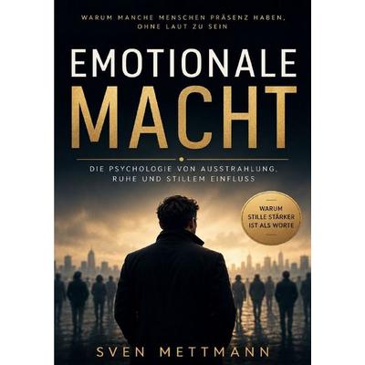 Emotionale Macht, Taschenbuch von Sven Mettmann, Epubli, 978-3-565-46484-5