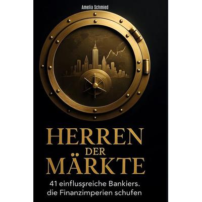 Herren der Märkte, Gebundene Ausgabe von Amelia Schmied, BoD - Books on Demand, 978-3-695-35204-3