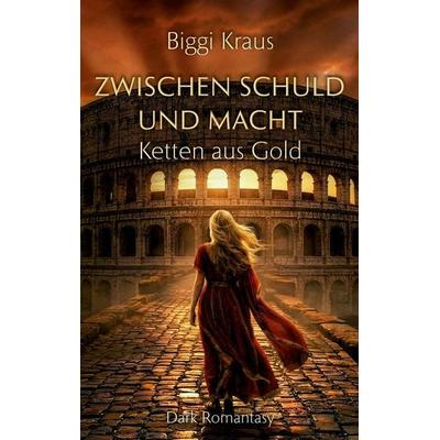 Zwischen Schuld und Macht, Taschenbuch von Biggi Kraus, BoD – Books on Demand, 978-3-695-74351-3