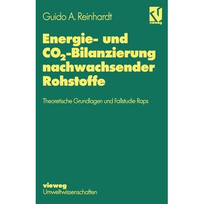 Energie- und CO2-Bilanzierung nachwachsender Rohstoffe, Taschenbuch von Guido A. Reinhardt, Vieweg & Teubner, 978-3-528-16501-7