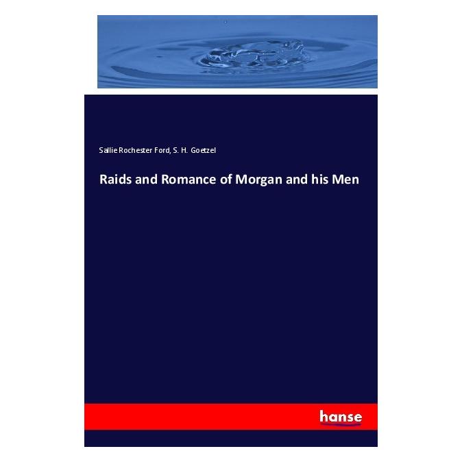 Hansebooks Raids and Romance of Morgan and his Men (Englisch, Softcover, S. H. Goetzel, Sallie Rochester Ford) (55988878)