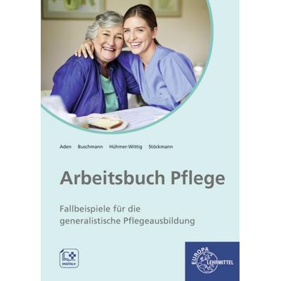 Arbeitsbuch Pflege, von Patricia Aden,Jana Hühmer-Wittig,Franziska Stöckmann,Annika Marie Buschmann, Europa-Lehrmittel, 978-3-7585-6225-9