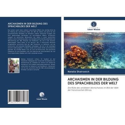 Archaismen in der Bildung des Sprachbildes der Welt, Taschenbuch von Natalia Shatrovich, Verlag Unser Wissen, 978-620-3-13703-3