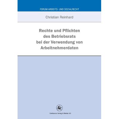 Rechte und Pflichten des Betriebsrats bei der Verwendung von Arbeitnehmerdaten, Taschenbuch von Christian Reinhard, Springer Fachmedien Wiesbaden