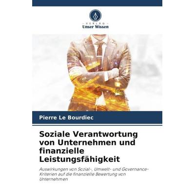 Soziale Verantwortung von Unternehmen und finanzielle Leistungsfähigkeit, Taschenbuch von Pierre Le Bourdiec, Verlag Unser Wissen, 978-620-6-11010-1