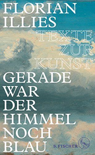 Florian Illies - Gerade war der Himmel noch blau: Texte zur Kunst - Preis vom 16.10.2026 11:41:07 h