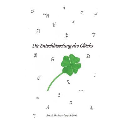 Die Entschlüsselung des Glücks, Taschenbuch von Amrit Ilka Honsberg-Seiffert, BoD – Books on Demand, 978-3-8192-2421-8