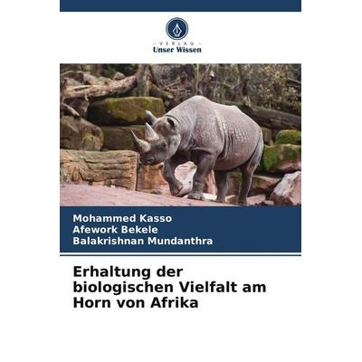 Erhaltung der biologischen Vielfalt am Horn von Afrika, Taschenbuch von Mohammed Kasso,Afework Bekele,Balakrishnan Mundanthra, Verlag Unser Wissen,