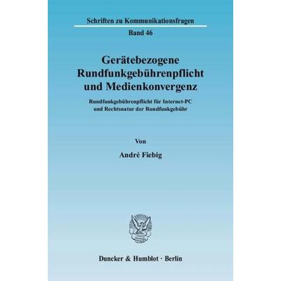 Gerätebezogene Rundfunkgebührenpflicht und Medienkonvergenz., Taschenbuch von André Fiebig, Duncker & Humblot, 978-3-428-12618-7