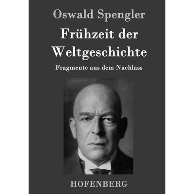 Frühzeit der Weltgeschichte, Gebundene Ausgabe von Oswald Spengler, Hofenberg, 978-3-8430-2589-8