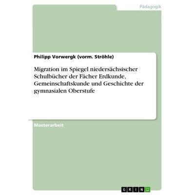 Migration im Spiegel niedersächsischer Schulbücher der Fächer Erdkunde, Gemeinschaftskunde und Geschichte der gymnasialen Oberstufe, Taschenbuch von